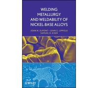 Welding Metallurgy and Weldability of Nickel-Base Alloys by John N. DuPont, J...