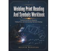 Welding Print Reading And Symbols Workbook: Practical Exercises for Blueprints, Finding Errors, and Understanding Fabrication Drawings