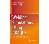 Welding Simulations Using ABAQUS : A Practical Guide for Engineers