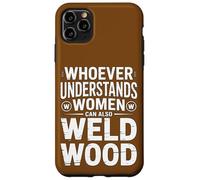Welding Timber Funny Sarcastic Statement for Men Case for iPhone 11 Pro Max