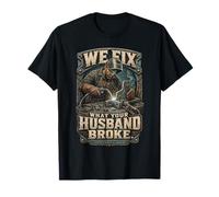 Welding We Fix What Your Husband Broke T-Shirt