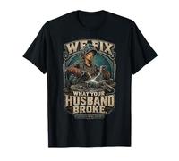 Welding We Fix What Your Husband Broke T-Shirt