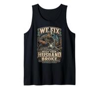 Welding We Fix What Your Husband Broke Tank Top