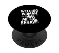 Welding Woman I Make Metal Behave Welder Pride PopSockets Adhesive PopGrip