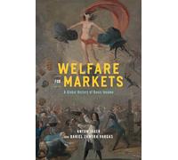 Welfare for Markets: A Global History of Basic Income (The Life of Ideas)