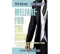 Welfare for the Rich: How Your Tax Dollars End Up in Millionaires' Pockets--And What You Can Do about It