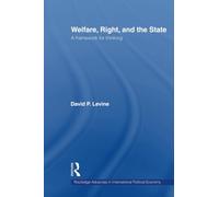 Welfare, Right and the State: A Framework for Thinking (Routledge Advances in International Political Economy)