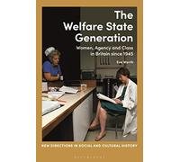 Welfare State Generation, The: Women, Agency and Class in Britain since 1945 (New Directions in Social and Cultural History)