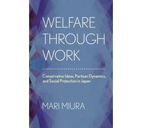 Welfare through Work: Conservative Ideas, Partisan Dynamics, and Social Protection in Japan