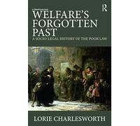 Welfare's Forgotten Past: A Socio-Legal History of the Poor Law
