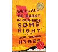 We'll All Be Burnt in Our Beds Some Night: A Novel