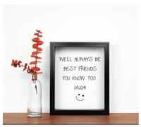 We'll Always Be B est Frends You Know Too Much Inspirational Quote in Frame 60 SECOND MAKEOVER Black One Size
