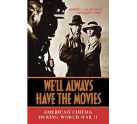 We'll Always Have the Movies: American Cinema during World War II