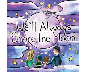 We'll Always Share the Moon: A children's book about missing loved ones, sad goodbyes, remembering the giggly times, and big feelings.: A Book for ... the Ones They Love and Saying Sad Goodbyes.