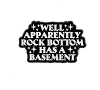 Well Apparently Rock Bottom Has a Basement Enamel Pin Badge, Funny Sarcastic Black & White Lapel Pin, Motivational Humor Brooch for Jackets, Backpacks, Hats