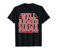 Well Armed Mama 2nd Amendment Rights Gun Mom 2a Strong T-Shirt