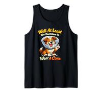 Well At Least You Don't Have to Wear A Cone Cute Dog Quote Tank Top