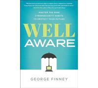 Well Aware: Master the Nine Cybersecurity Habits to Protect Your Future