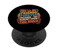 We'll Be Friends Forever You Know Too Much |- PopSockets Adhesive PopGrip