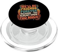 We'll Be Friends Forever You Know Too Much |- PopSockets PopGrip for MagSafe