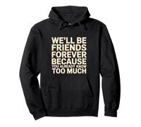 We'll Be Friends Forever You Know Too Much - Pullover Hoodie