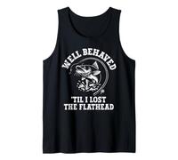 Well Behaved til i Lost a Flathead Funny Catfish cat Fishing Tank Top