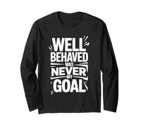 Well Behaved was Never My Goal Chaotic Motto - Long Sleeve T-Shirt