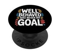 Well Behaved Was Never My Goal Chaotic Motto |- PopSockets Adhesive PopGrip