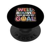 Well Behaved Was Never My Goal Chaotic Motto - PopSockets Adhesive PopGrip