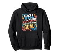 Well Behaved Was Never My Goal Chaotic Motto - Pullover Hoodie