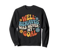 Well Behaved Was Never My Goal Chaotic Motto |- Sweatshirt