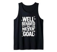 Well Behaved was Never My Goal Chaotic Motto - Tank Top
