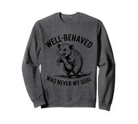 Well Behaved Was Never My Goal Funny opossum Humor Quote Sweatshirt