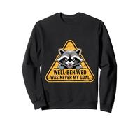Well Behaved Was Never My Goal Funny Raccoon Humor Quote Sweatshirt