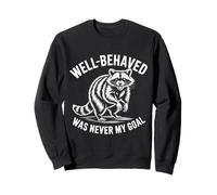 Well Behaved Was Never My Goal Funny Raccoon Humor Quote Sweatshirt