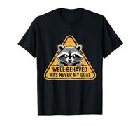 Well Behaved Was Never My Goal Funny Raccoon Humor Quote T-Shirt