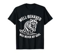Well Behaved Was Never My Goal Funny Raccoon Humor Quote T-Shirt