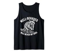 Well Behaved Was Never My Goal Funny Raccoon Humor Quote Tank Top