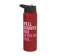 Well Behaved was Never My Goal Stainless Steel Insulated Water Bottle