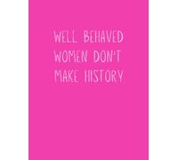 Well Behaved Women Don’t Make History Notebook - Bold Women Series | 200 Lined Pages | Premium Paperback Journal | Designed by Jot Club