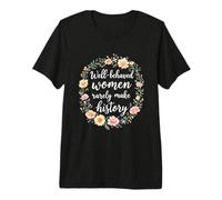 Well-Behaved Women Rarely Make History Empowered Woman Premium T-Shirt