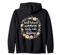 Well-Behaved Women Rarely Make History Empowered Woman Zip Hoodie