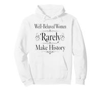 Well Behaved Women Rarely Make History Empowerment Quote Art Pullover Hoodie