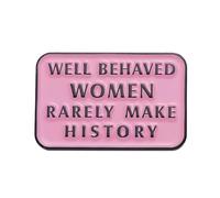 Well Behaved Women Rarely Make History Enamel Pin Badge - Feminist Quote Lapel Pin for Jackets, Bags & Hats | Empowering Gift for Women, Friends & Coworkers | Pink Hard Enamel Brooch