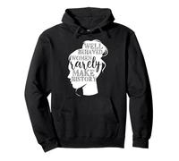 Well Behaved Women Rarely Make History Pullover Hoodie