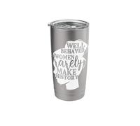 Well Behaved Women Rarely Make History Stainless Steel Insulated Tumbler
