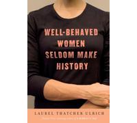 Well-behaved Women Seldom Make History