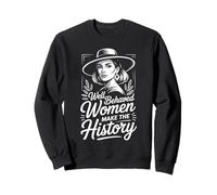 Well Behaved Women Seldom Make The History Sweatshirt