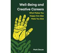 Well-Being and Creative Careers : What Makes You Happy Can Also Make You Sick