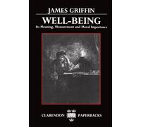 Well-Being: Its Meaning, Measurement, and Moral Importance (Clarendon Paperbacks)